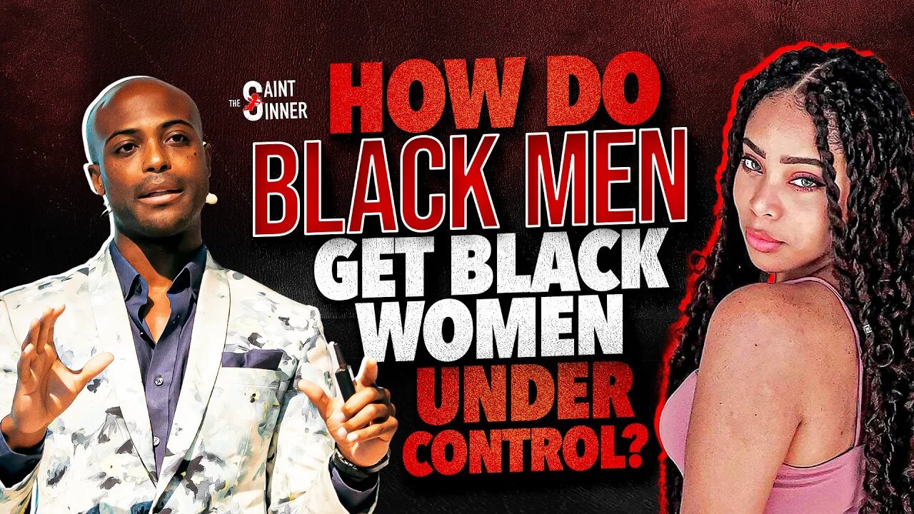 How Do Black Men Get Black Women Under Control? Janelle & The Saint Discuss