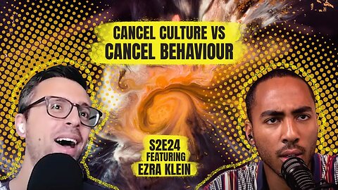 Cancel Culture vs Cancel Behaviour with Ezra Klein