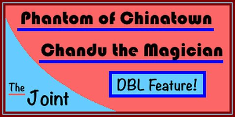 The Joint ☛ "Chandu the Magician" and Mr. Wong in "Phantom of Chinatown" are featured. Come on in!