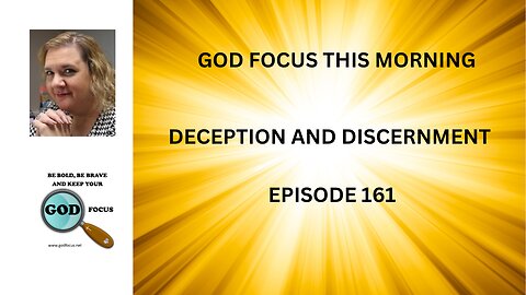 GOD FOCUS THIS MORNING EP161 DECEPTION AND DISCERNMENT