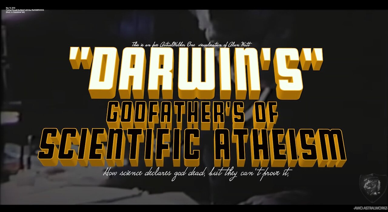 "DARWIN'S" GODFATHERS OF SCIENTIFIC ATHEISM" /Alan Watt