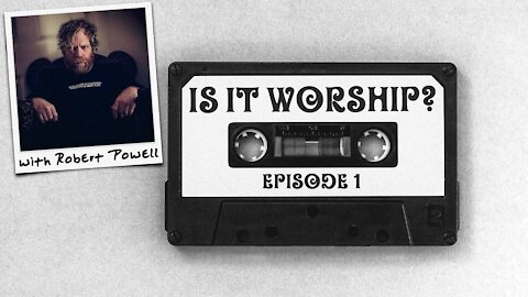 Is it worship? // Episode 1
