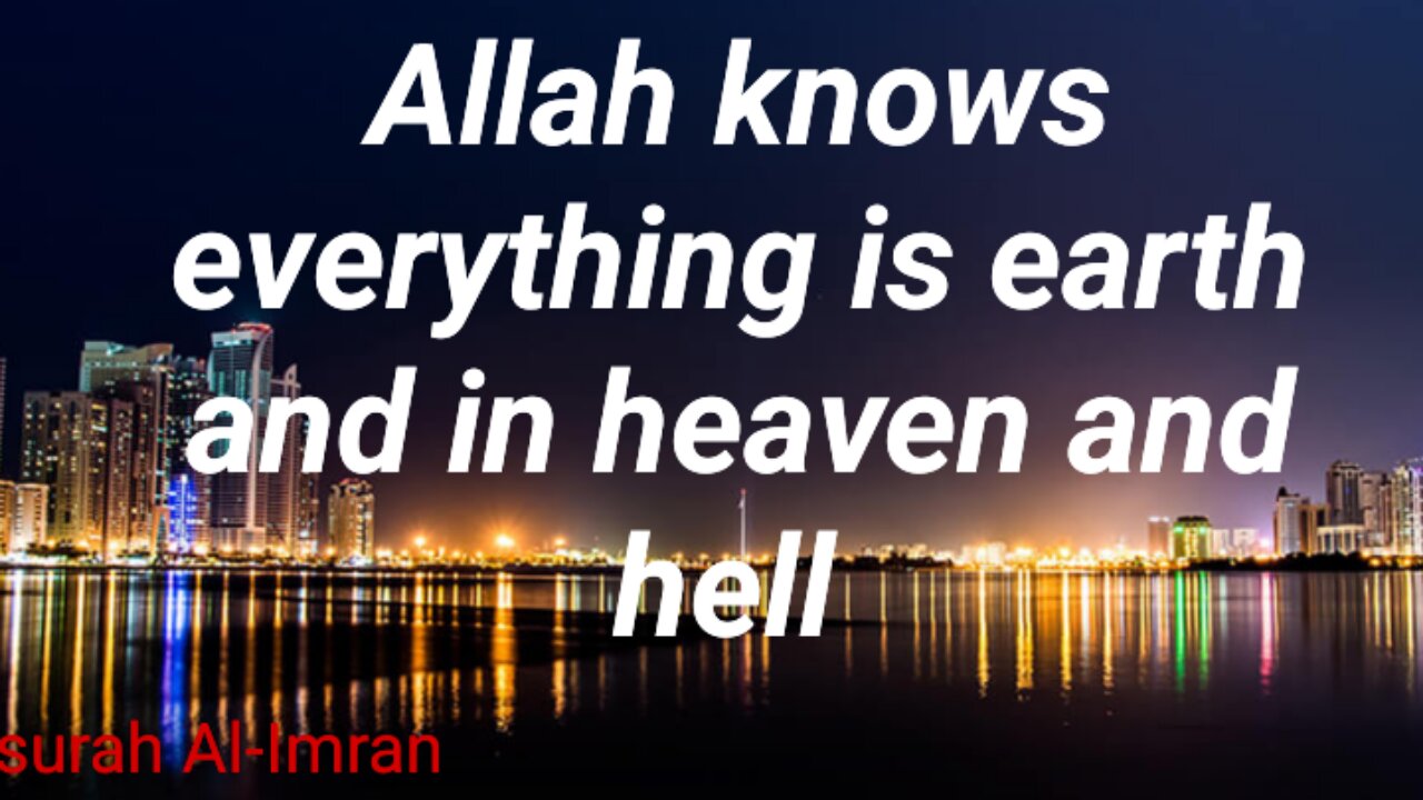 Allah knows everything in this earth and in heaven and hell