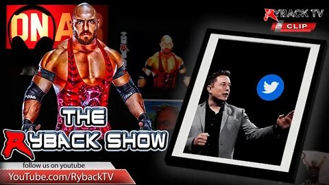 Ryback Show Clip: Elon Musk Buying Twitter and What Does This Mean For Getting Ryback’s Account Free