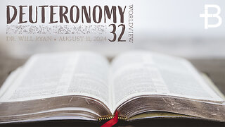 August 11, 2024: A Deuteronomy 32 Worldview (Dr. Will Ryan)