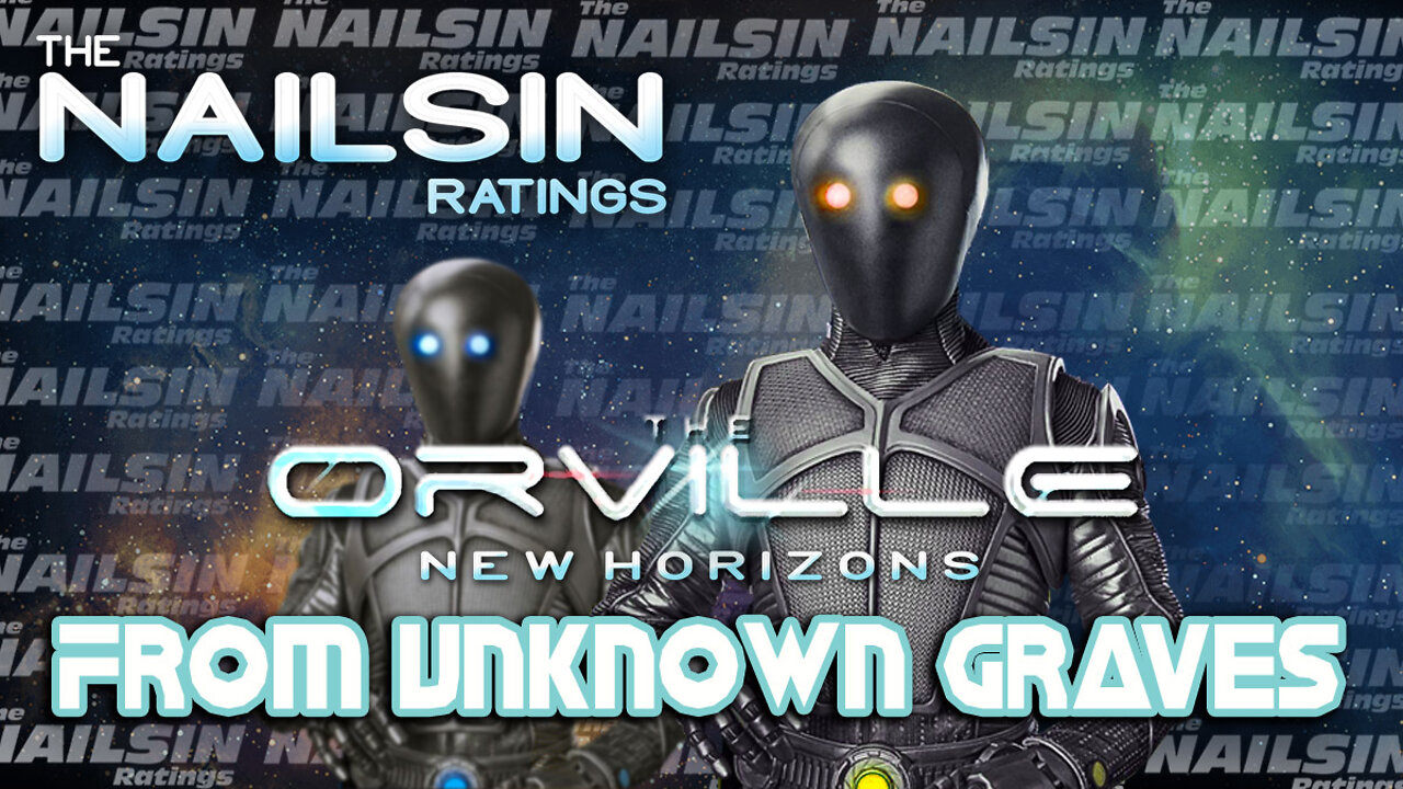 The Nailsin Ratings:The Orville - From Unknown Graves