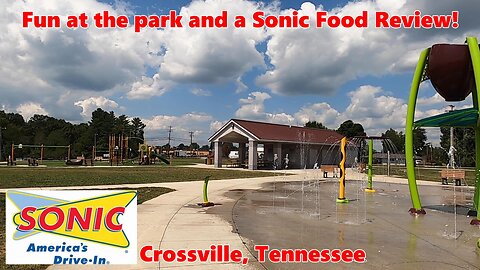 Fun at the Park and a Sonic Food Review! Crossville, Tennessee.