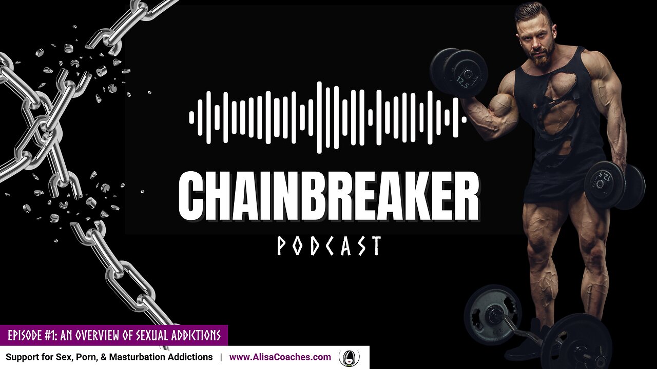 An Overview Of Sexual Addictions (Chainbreaker E01)
