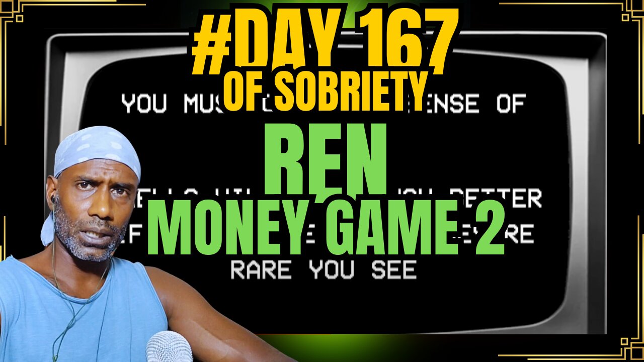 Day 167 of Sobriety: Finding Comfort in Ren's "Money Game Part 2" @RenMakesMusic