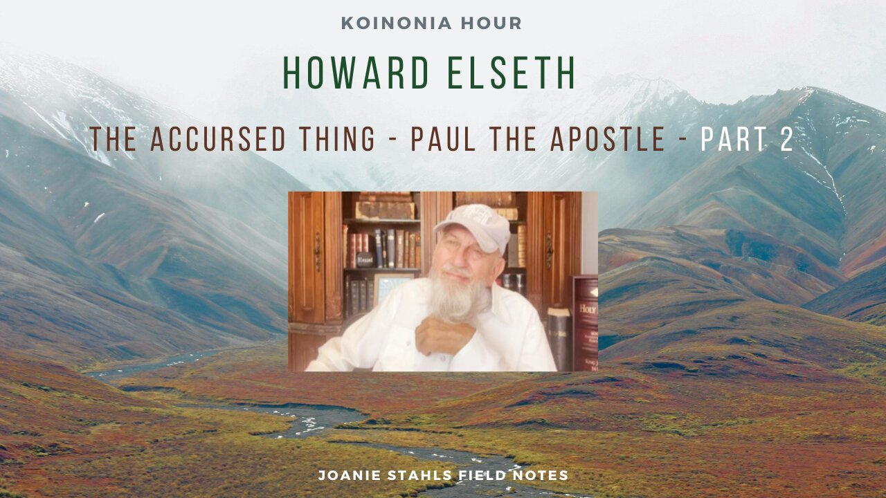 Koinonia Hour - Howard Elseth - 1611 KJB Studies -The Accursed Thing - Paul The Apostle - Part 2