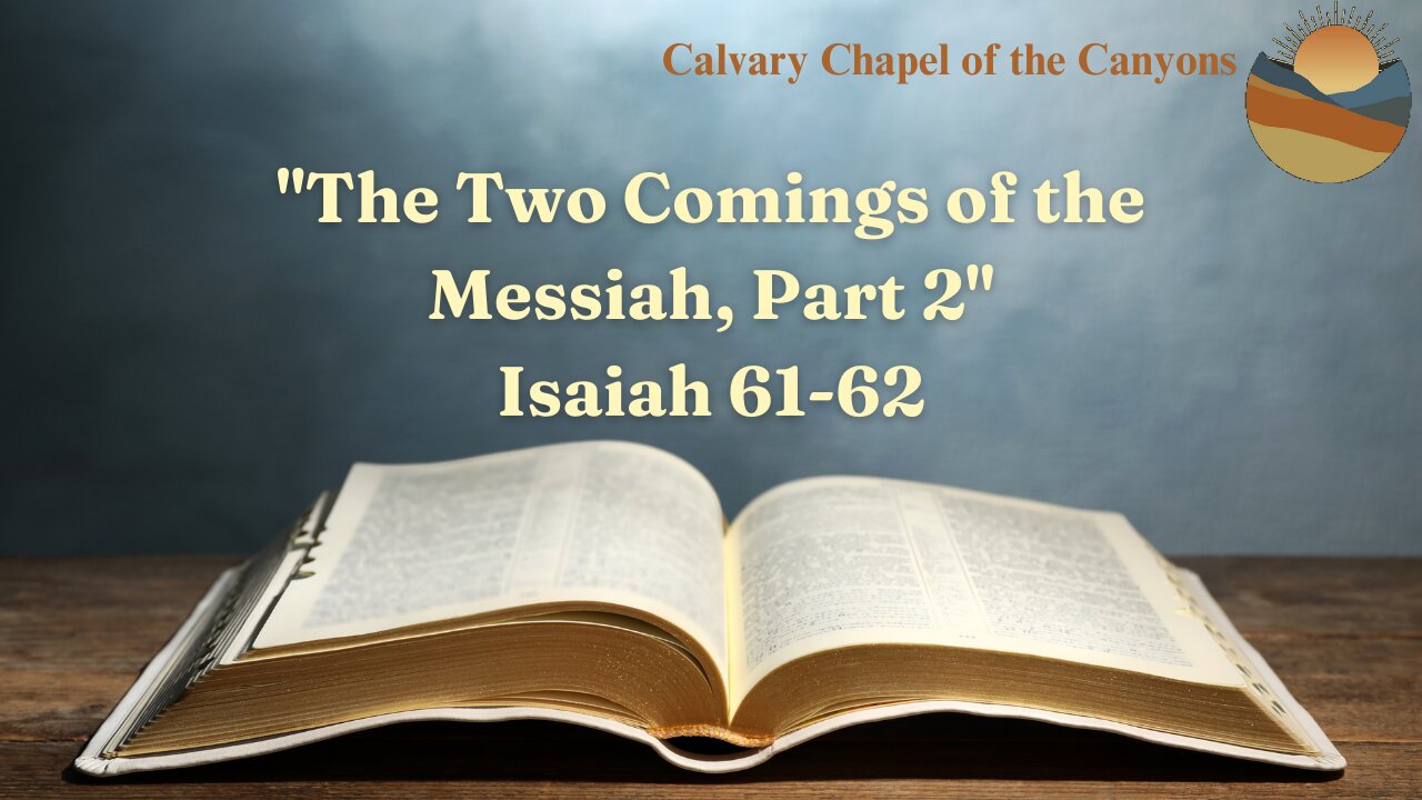 "The Two Comings of the Messiah, Part 2" - Isaiah 61-62