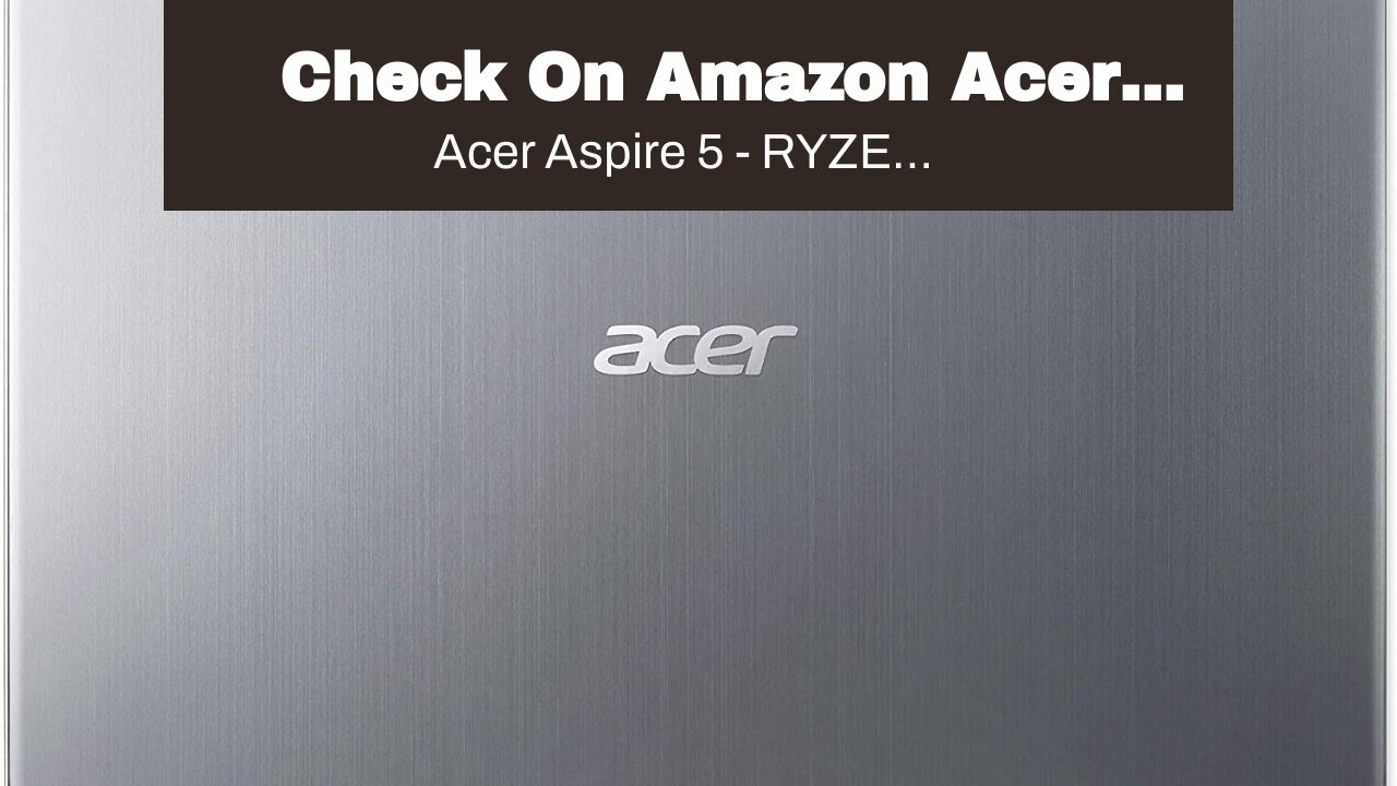 Check On Amazon Acer Aspire 5 Slim Laptop, 15.6" Full HD IPS Display, AMD Ryzen 5 3500U, Vega 8...