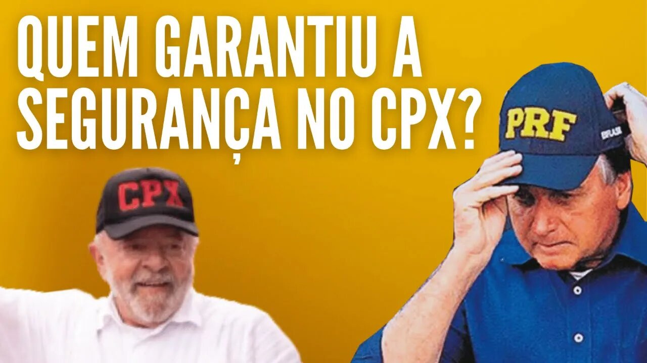 Lula CPX Quem Garantiu a Segurança?