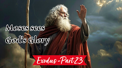 Moses Sees the Glory of God (Exodus Series - Part 23)