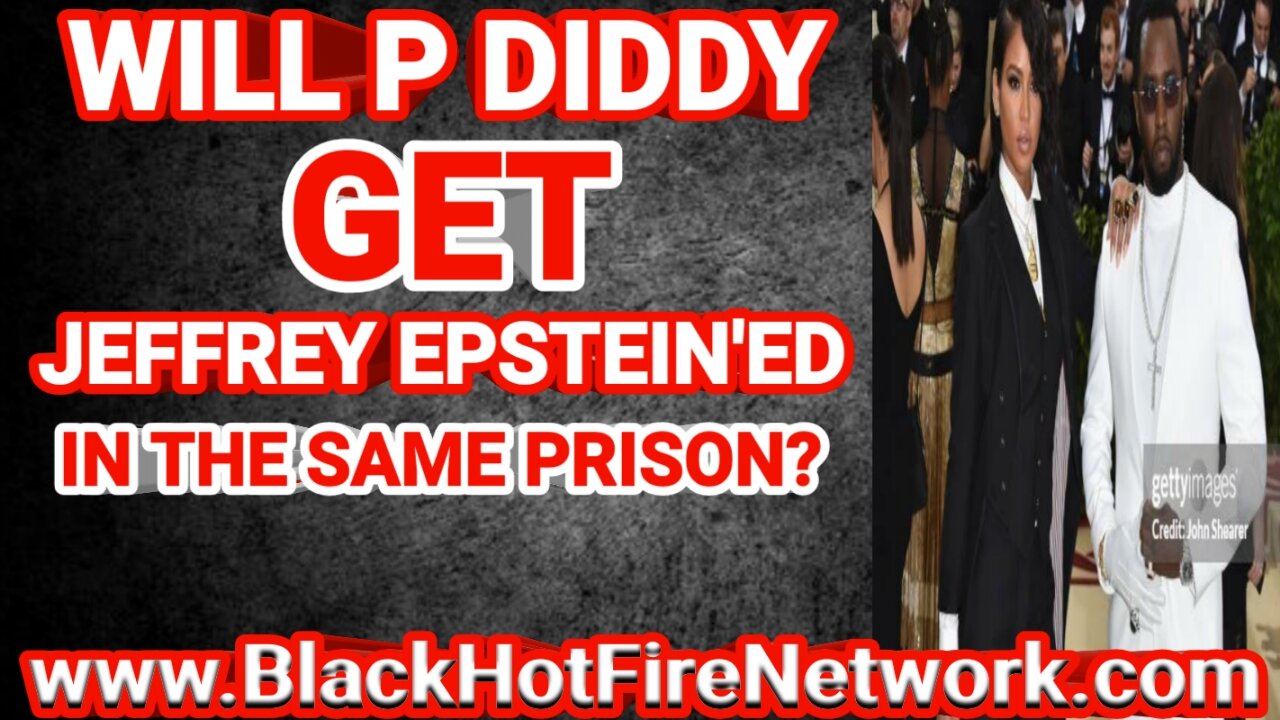 WILL P DIDDY GET JEFFREY EPSTIEN'ED IN THE SAME PRISON?