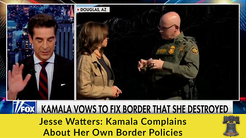 Jesse Watters: Kamala Complains About Her Own Border Policies