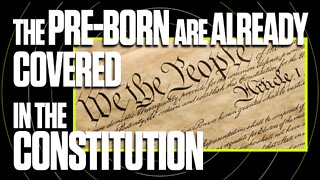 The Constitution Does Protect the Pre-Born