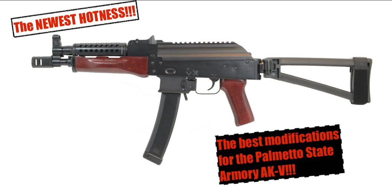 The NEWEST HOTNESS: The BEST Palmetto State Armory AK-V PSA AKV MODIFICATIONS!