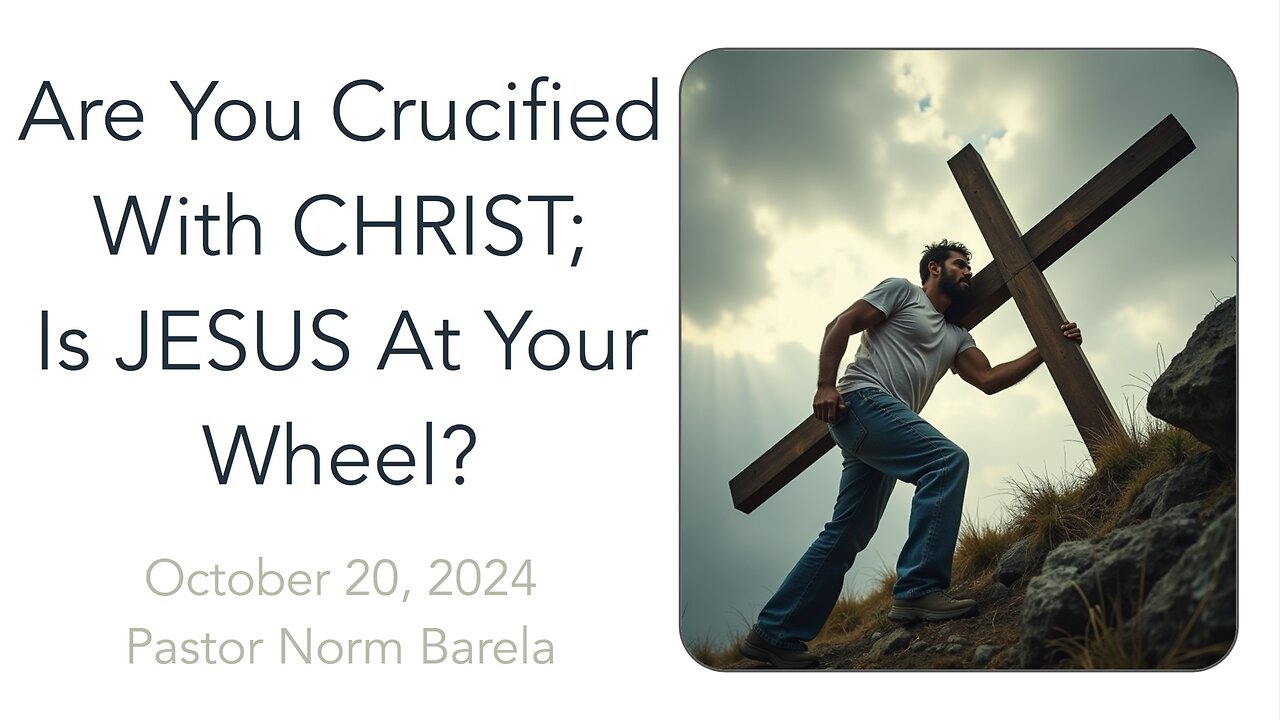 Are You Crucified With CHRIST; Is JESUS At Your Wheel?