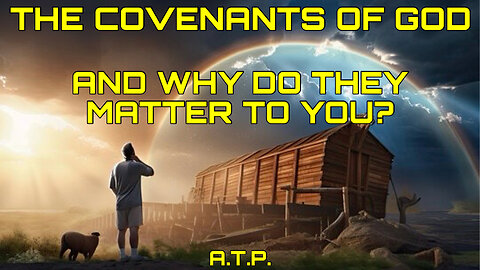 THE COVENANTS OF GOD! WHAT ARE THEY AND WHY ARE THEY IMPORTANT TO YOU??