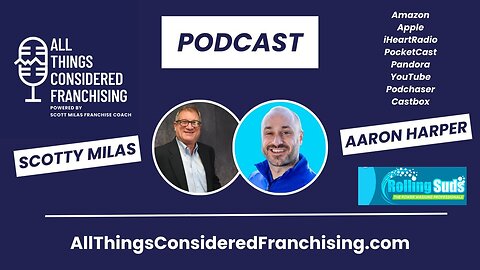 Scotty Milas' All Things Considered Franchising Podcast w/Aaron Harper CEO & Founder of Rolling Suds