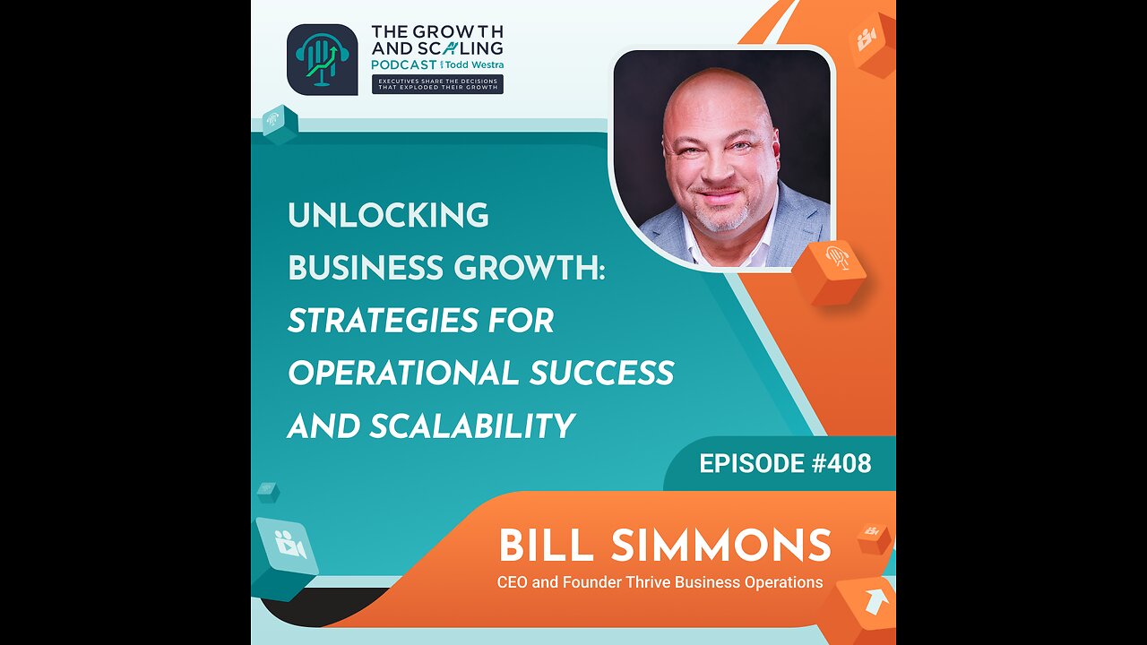 Ep#408 Bill Simmons: Unlocking Business Growth: Strategies for Operational Success and Scalability