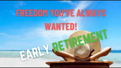 How Early Retirement Can Give You the Freedom You've Always Wanted!