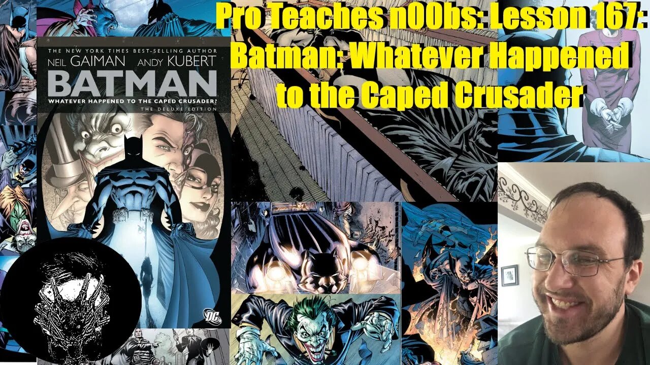 Pro Teaches n00bs: Lesson 167: Batman: Whatever Happened to the Caped Crusader