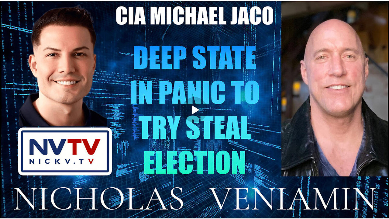 ICYMI Michael Jaco Discusses Deep State Panic To Steal Election with Nicholas Veniamin