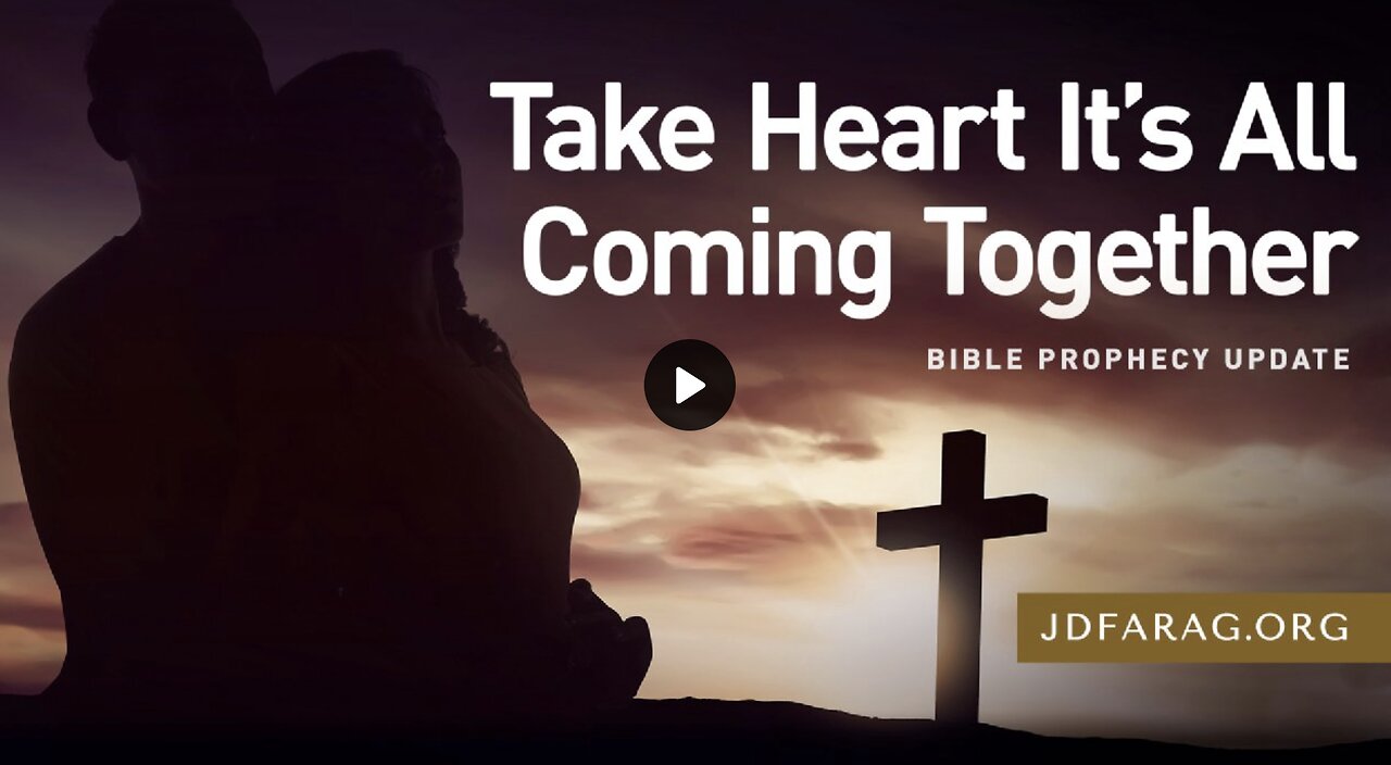 Prophecy Update - Take Heart It’s All Coming Together - JD Farag