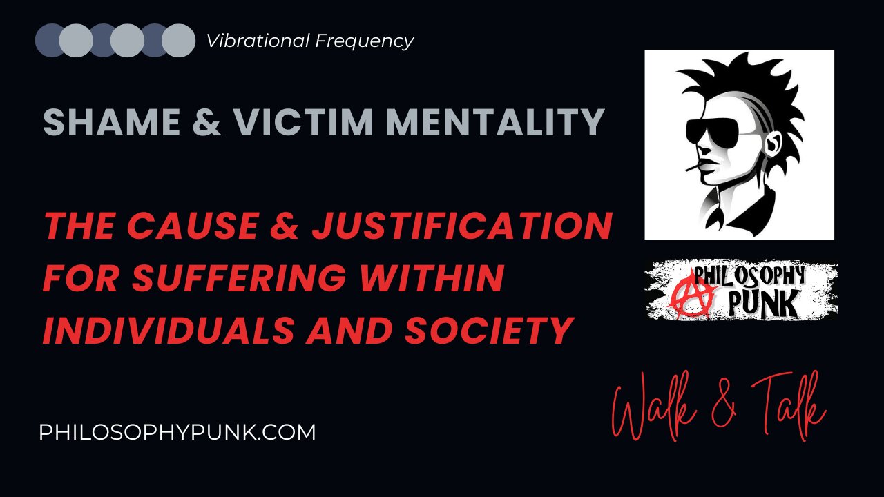 Shame & Victim Mentality | The Cause & Justification for Suffering in Individuals and Society