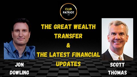 Jon Dowling & Scott Thomas Discuss The Great Wealth Transfer & The Latest Financial Updates