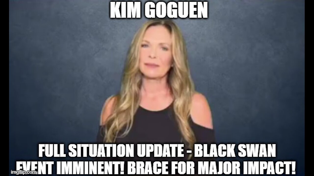 Kim Goguen: Full Situation Update - Black Swan Event Imminent! Brace For Major Impact!