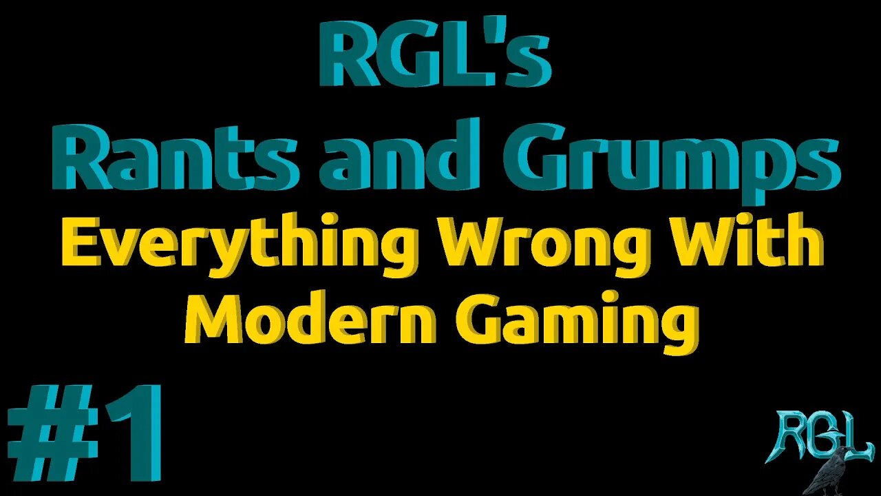 RGL's Rants and Grumps 1 - Everything Wrong With Modern Gaming