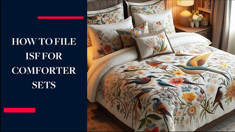 Unleash the Power of ISF: Filing for Comforter Sets Made Simple!