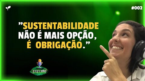 SUSTENTABILIDADE JÁ GANHOU O ESPAÇO NO MERCADO | CORTES PAPO EKO #002