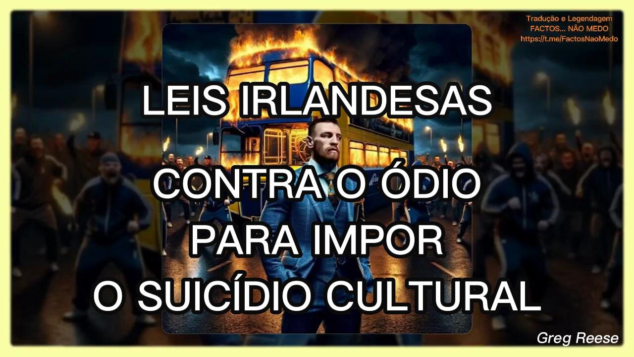 🎬💥LEIS IRLANDESAS CONTRA O ÓDIO PARA IMPOR O SUICÍDIO CULTURAL (GREG REESE)💥🎬