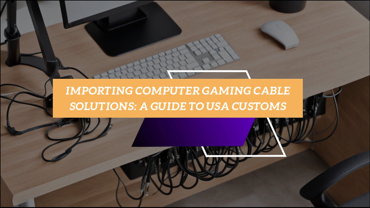 Mastering the Art of Importing Gaming Cable Management Solutions into the USA