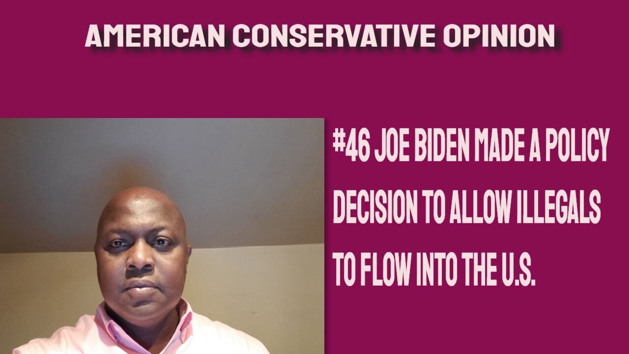 #46 Joe Biden made a policy decision to allow illegals to flow into the U.S.