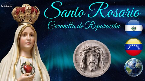 Dic. 16 2024 OREMOS SANTO ROSARIO, CORONILLA DE REPARACIÓN POR EL SALVADOR, USA, ESPAÑA, VENEZUELA