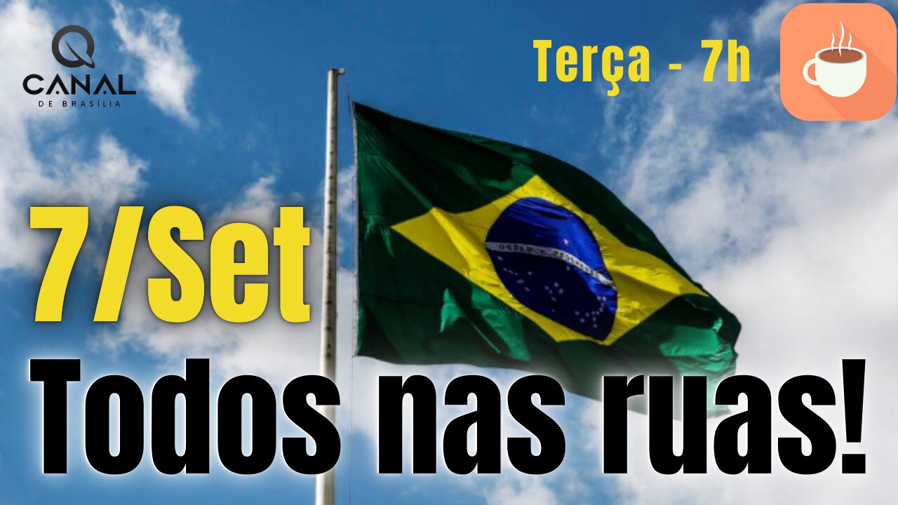 7/Set - O foco é o Brasil!