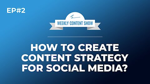 HOW TO CREATE CONTENT STRATEGY FOR SOCIAL MEDIA IN 2021?