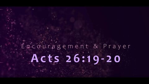 Encouragement and Prayer Acts 26:19-20