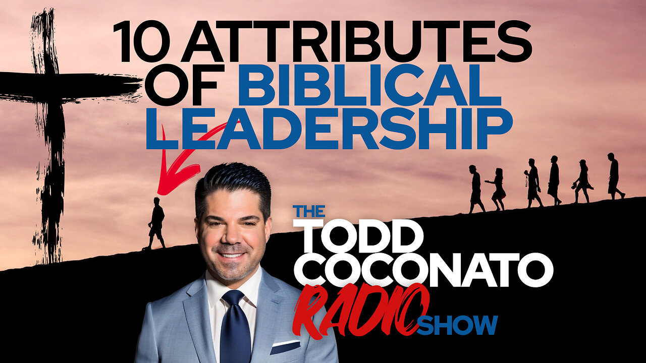 Todd Coconato 🎤 Radio Show • 10 Attributes Of Biblical Leadership