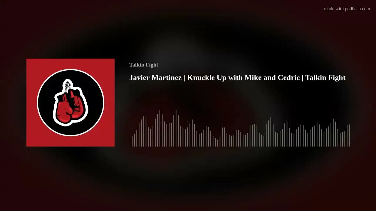 Javier Martínez | Knuckle Up with Mike and Cedric | Talkin Fight