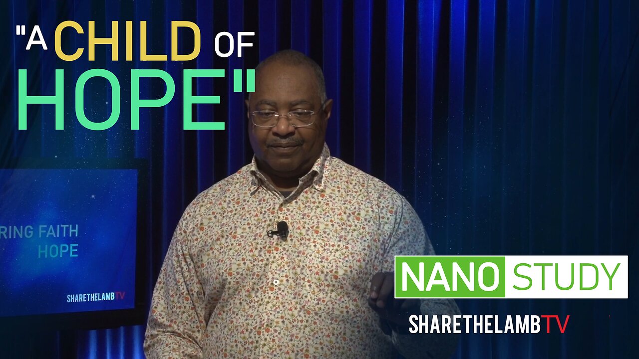 Child of Hope | Nano Study | Excerpt From: Hope to the Finish | Share The Lamb TV