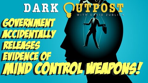 Dark Outpost 07.20.2022 Government Accidentally Releases Evidence Of Mind Control Weapons!