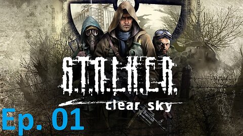 S.T.A.L.K.E.R. Clear Sky, Ep. 1: A Hangover Sent From The Zone