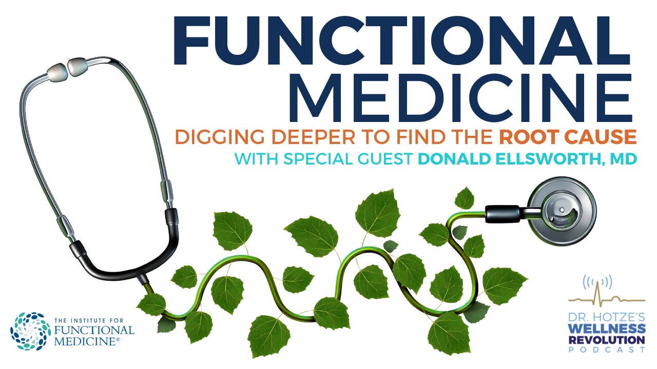 Functional Medicine – Digging Deeper to Find the Root Cause with Dr. Donald Ellsworth