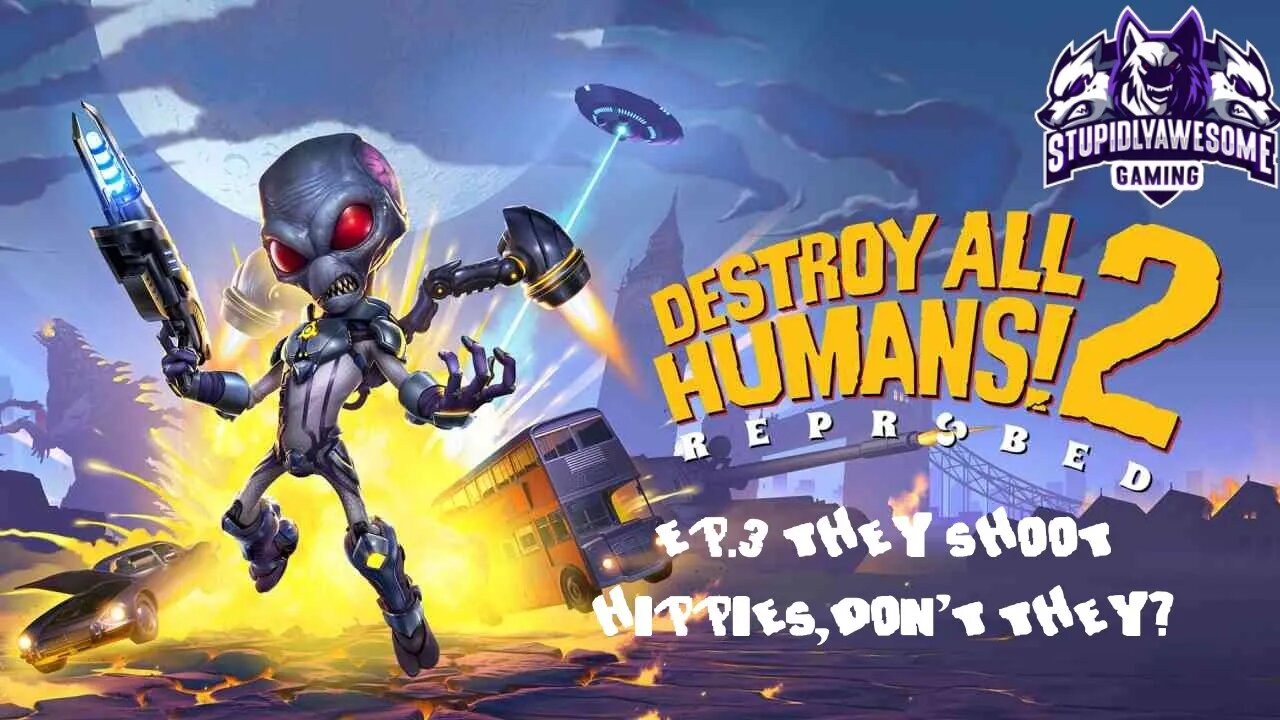 Destroy All Humans! 2 Reprobed ep.3 They Shoot Hippies don't they?